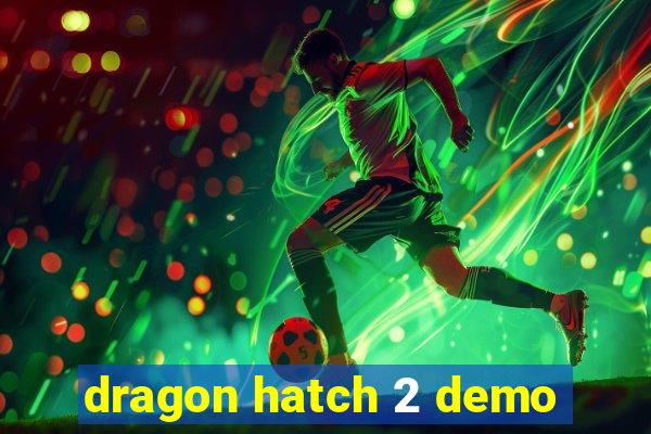 dragon hatch 2 demo
